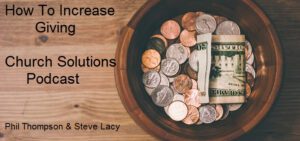 A wooden bowl brimming with various coins and a folded dollar bill rests on a rustic background. Text reads: "How to Increase Giving in Church, Church Solutions Podcast" with hosts Phil Thompson & Steve Lacy.