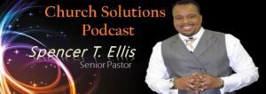 The podcast cover titled "Church Solutions Podcast" with Spencer T. Ellis, identified as Senior Pastor, invites listeners into the vibrant world of starting a church. He smiles warmly in a gray suit and tie against colorful, swirling graphics in the background.